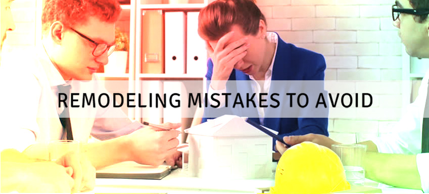 6 Home remodeling mistakes to avoid