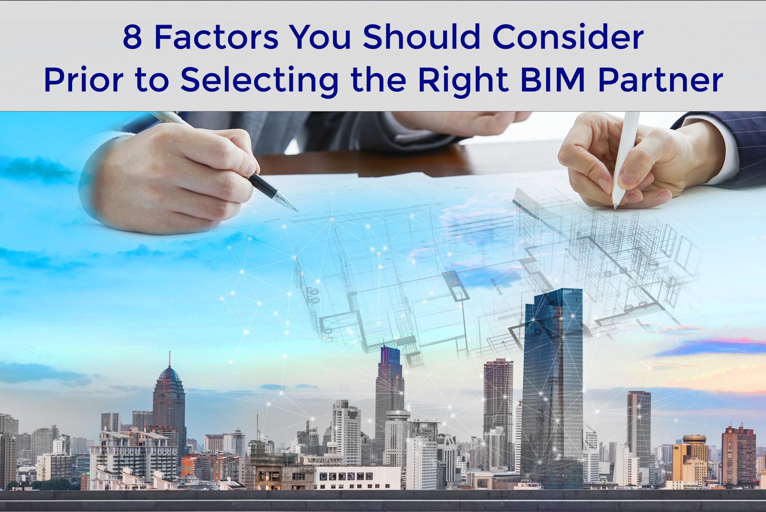 8 Factors You Should Consider Prior to Selecting the Right BIM Partner