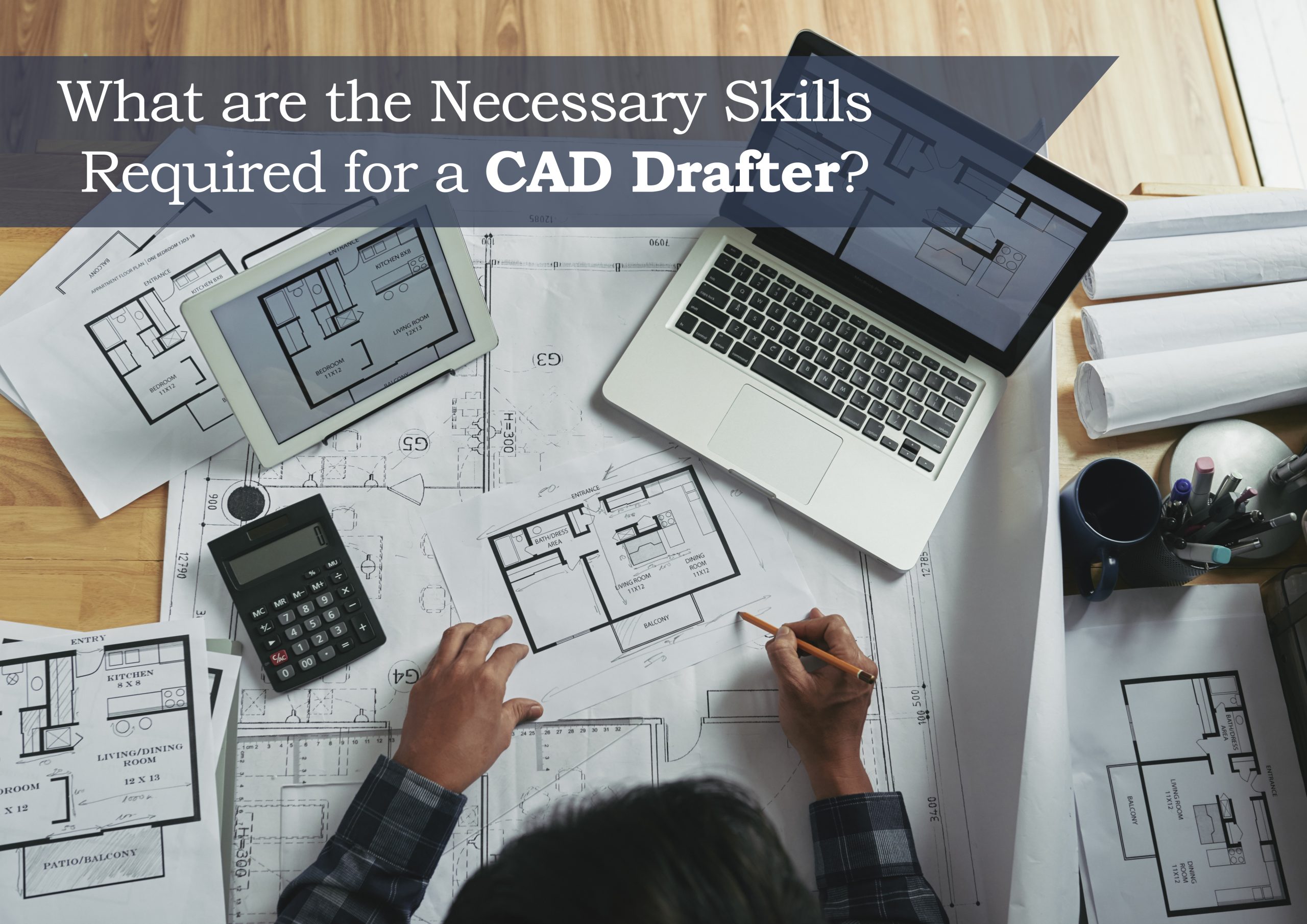 What are the Necessary Skills Required for a CAD Drafter?