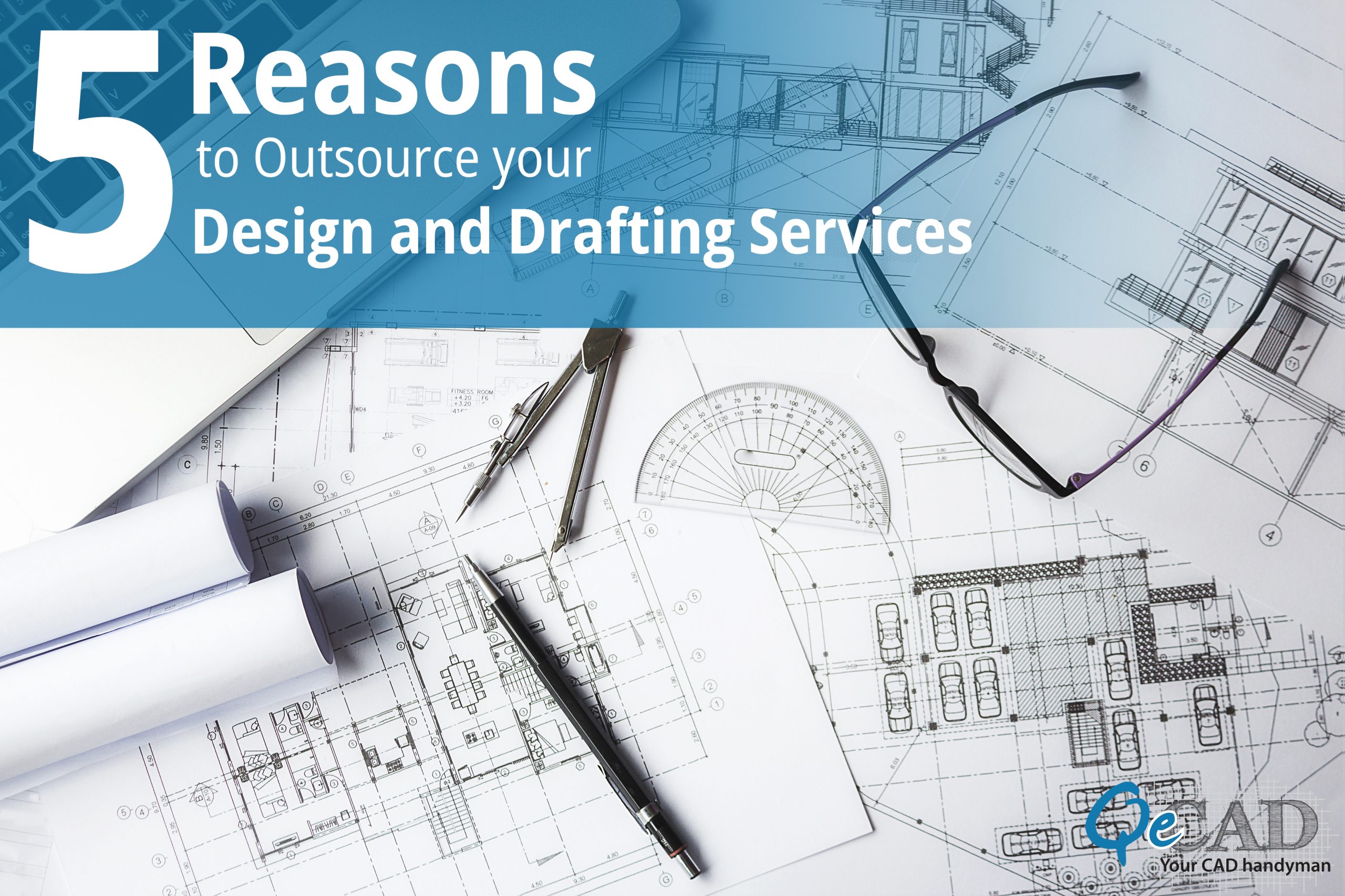 5 Reasons to Outsource your Design and Drafting Services
