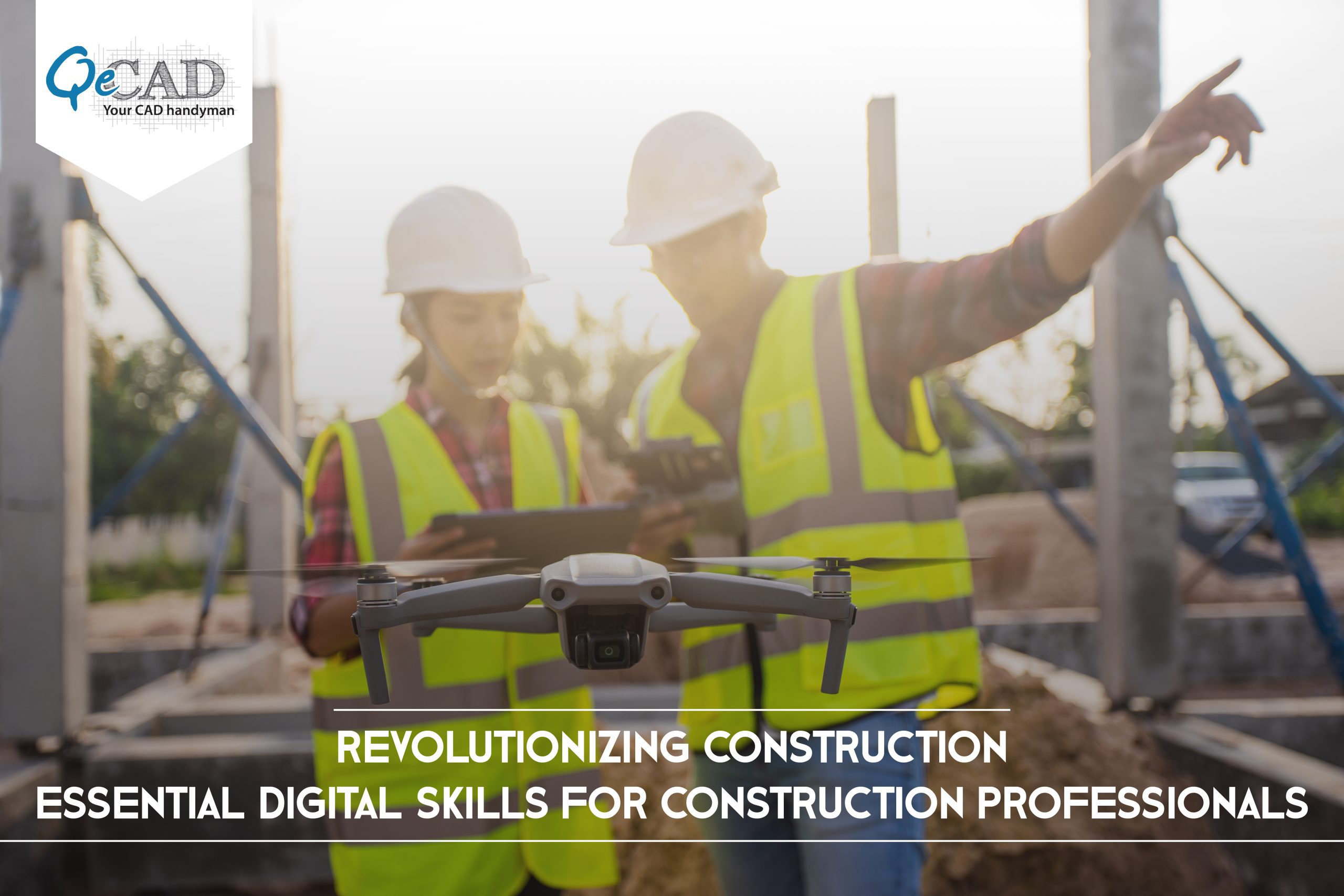 Revolutionizing Construction: Essential Digital Skills for Construction Professionals
