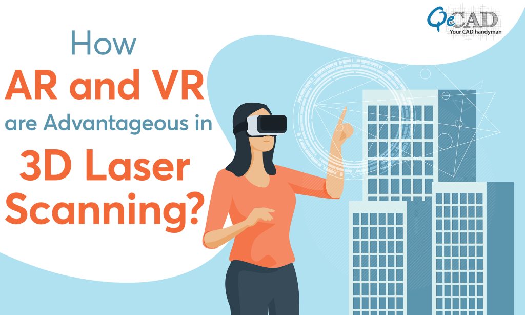 How AR and VR are Advantageous in 3D Laser Scanning?