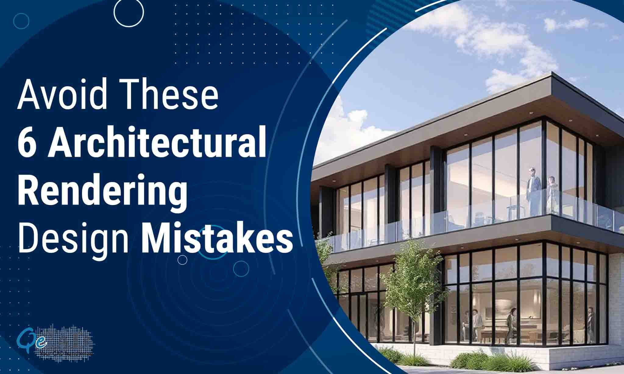 Avoid Making These Top 6 Architectural Rendering Design Mistakes