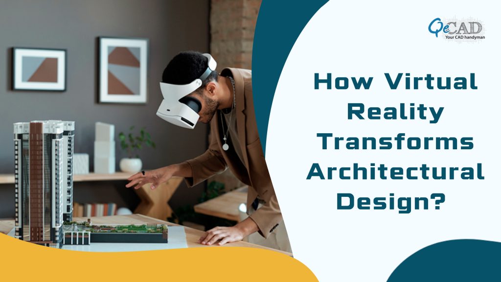 How Virtual Reality Transforms Architectural Design?