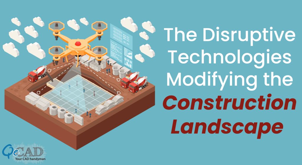 The Disruptive Technologies Modifying the Construction Landscape