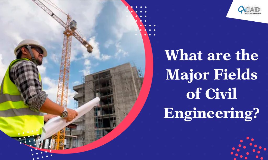 What are the Major Fields of Civil Engineering?