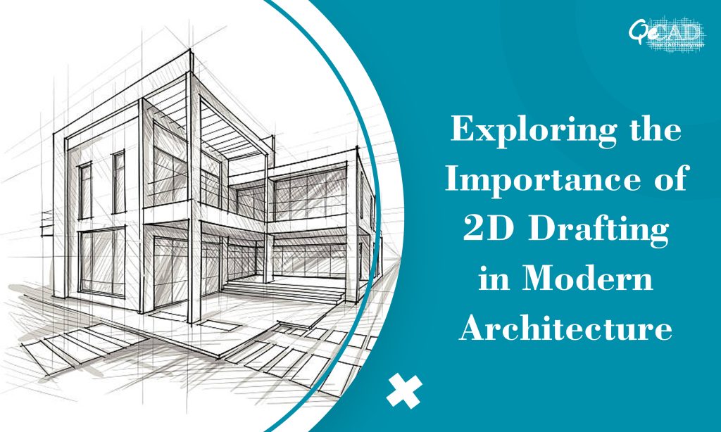 Exploring the Importance of 2D Drafting in Modern Architecture