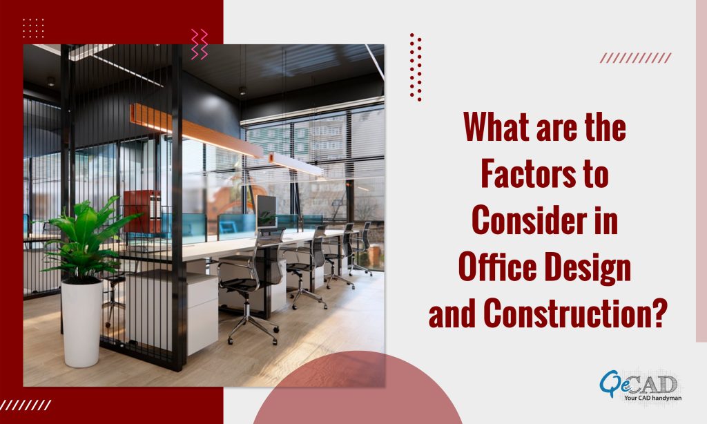 What are the Factors to Consider in Office Design and Construction?