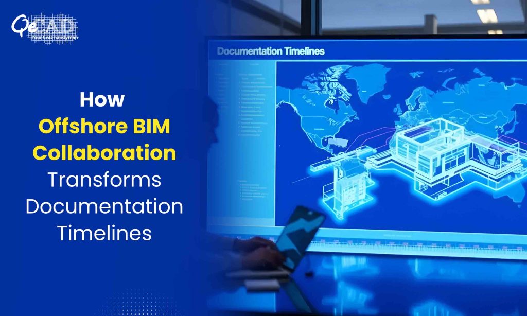 How Offshore BIM Collaboration Transforms Documentation Timelines