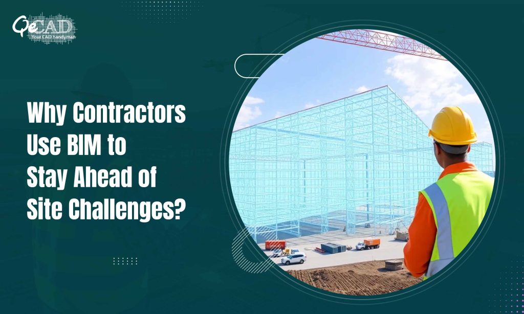 Why Contractors Use BIM to Stay Ahead of Site Challenges?