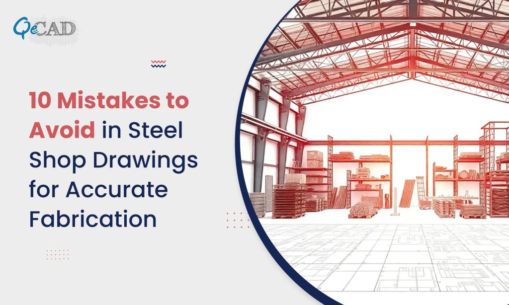 10 Mistakes to Avoid in Steel Shop Drawings for Accurate Fabrication