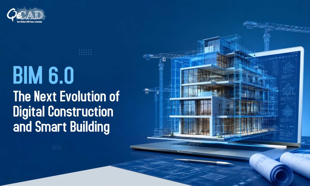 BIM 6.0: The Next Evolution of Digital Construction and Smart Buildings